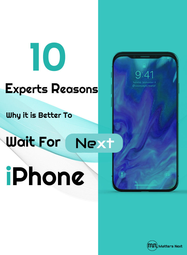 10 Reasons Why It is Better To Wait For Next iPhone