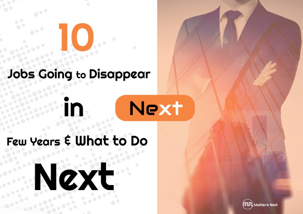 10 Jobs Going To Disappear in Next Few Years And What To Do Next