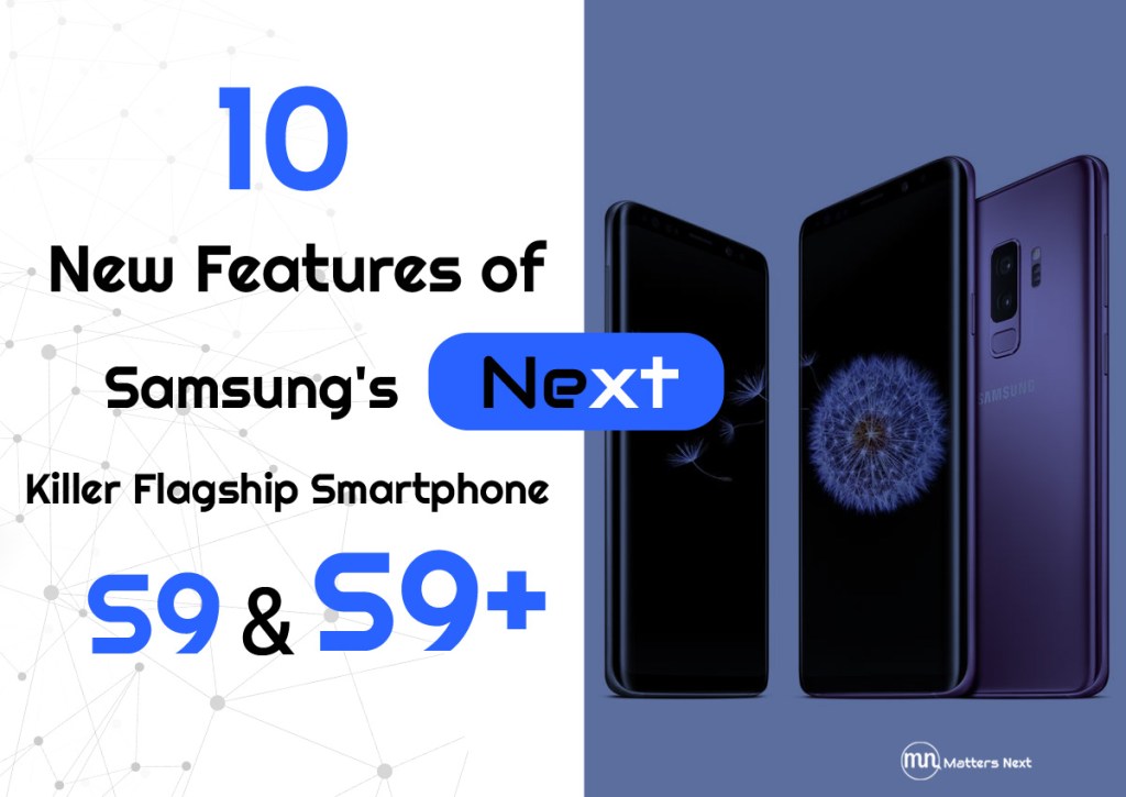 10 New Samsung Galaxy S9 Features Which Reviewers Might Have&nbsp;Missed