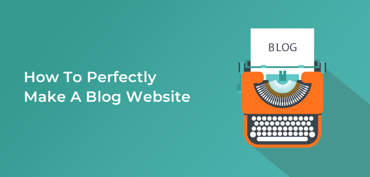 How To Perfectly Make A Blog Website – Expert Only Known&nbsp;Facts