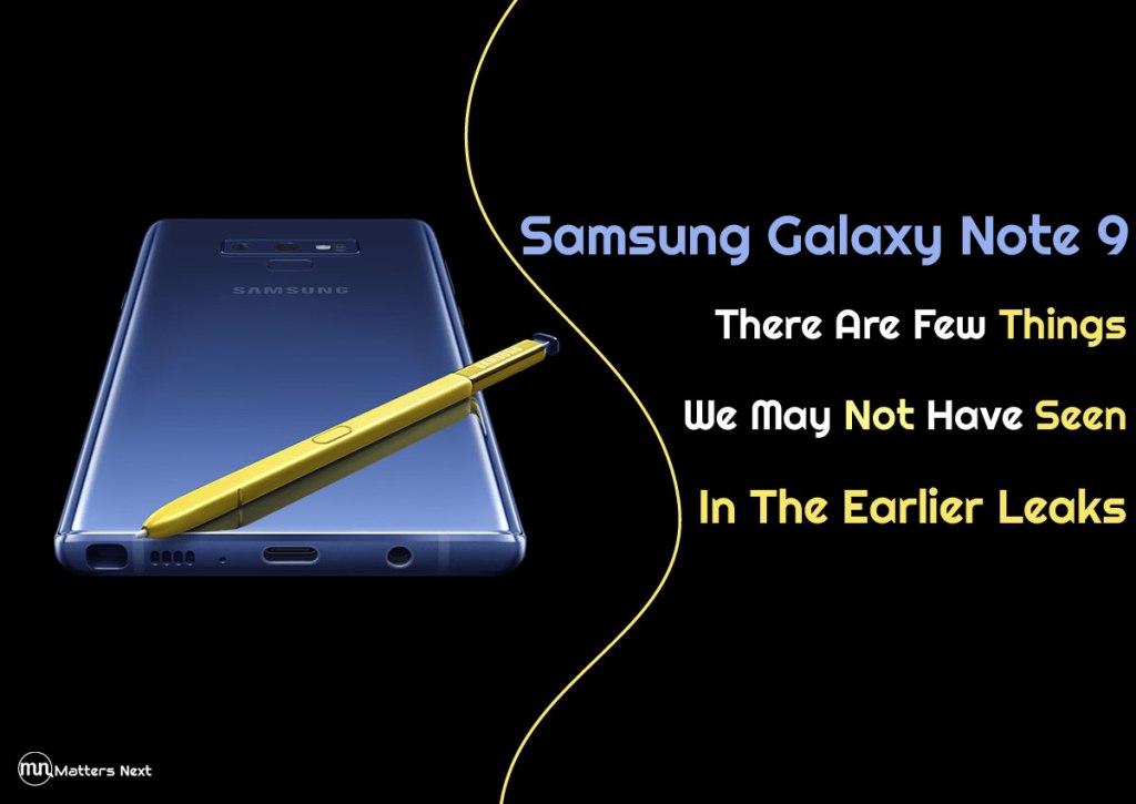 Samsung Galaxy Note 9 – There Are Few Things We May Not Have Seen In The Earlier Leaks