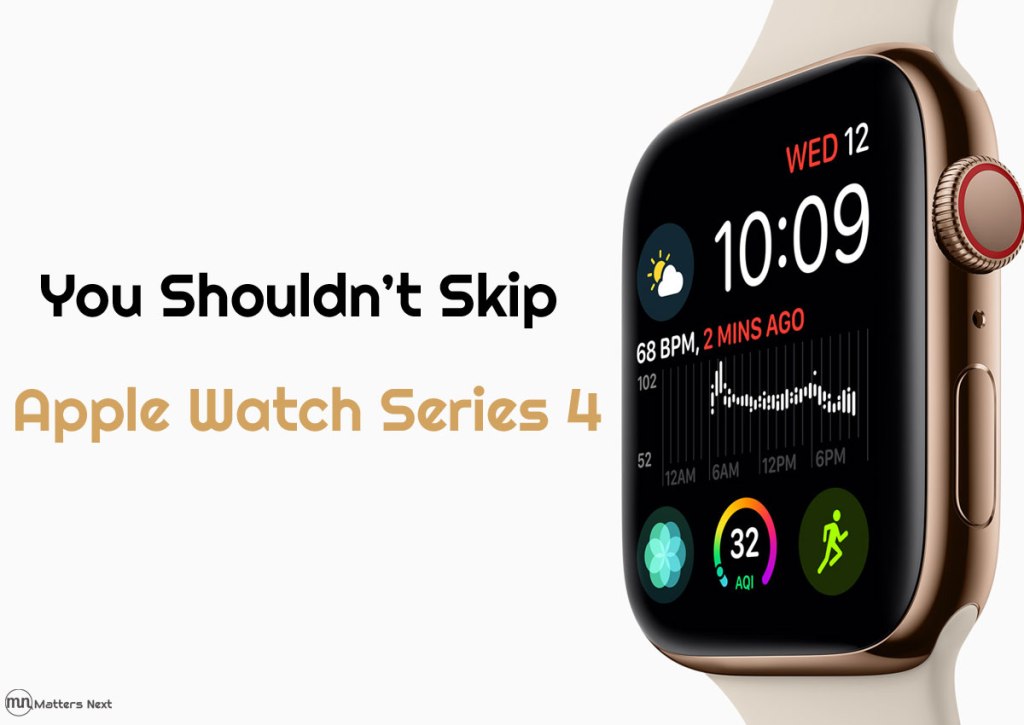 You Shouldn’t Skip The Apple Watch Series 4