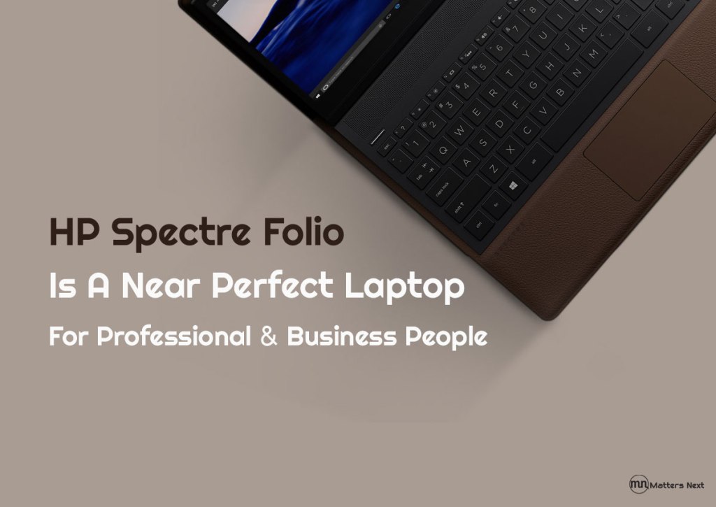 HP Spectre Folio Is A Near Perfect Laptop For Professional And Business&nbsp;People
