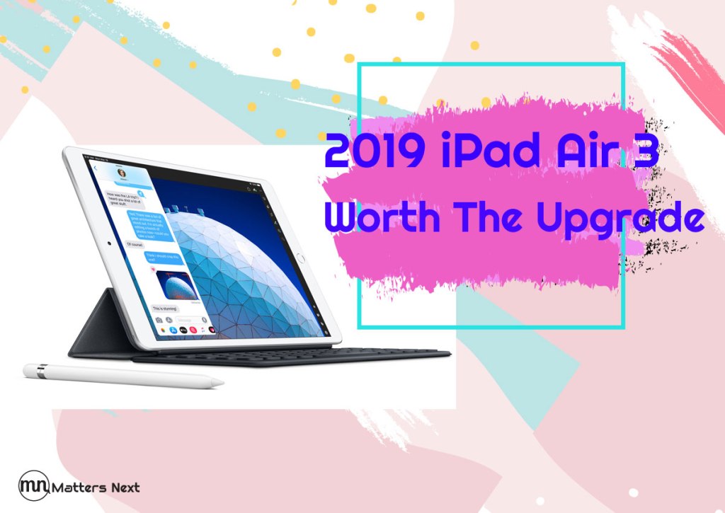 2019 iPad Air 3 – Worth The&nbsp;Upgrade