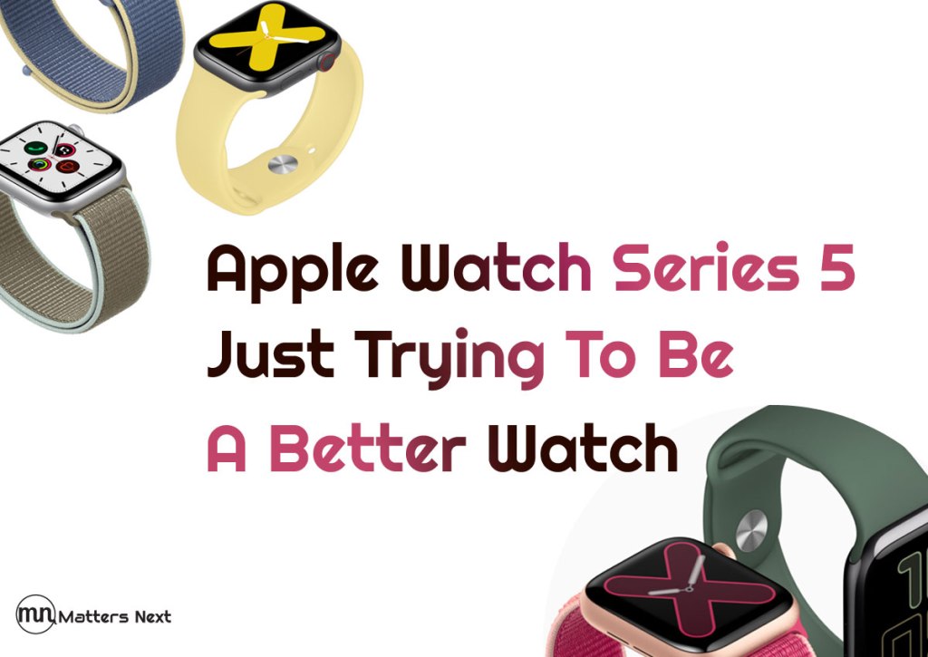 Apple Watch Series 5 – Just Trying To Be A Better&nbsp;Watch