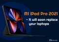 Apple M1 iPad Pro 2021 –  It Will Soon Replace Your Laptops