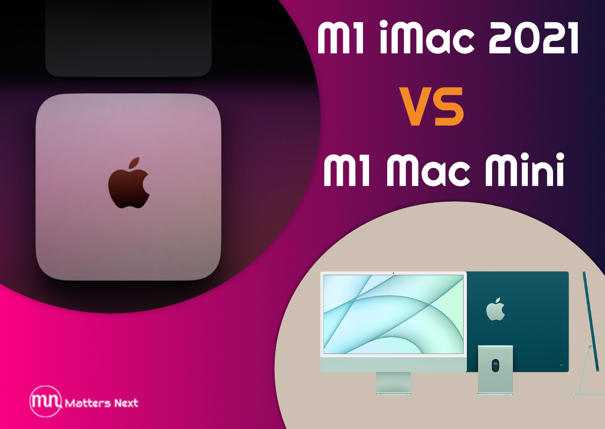 New M1 iMac 2021 vs M1 Mac Mini  — Which One Should You buy
