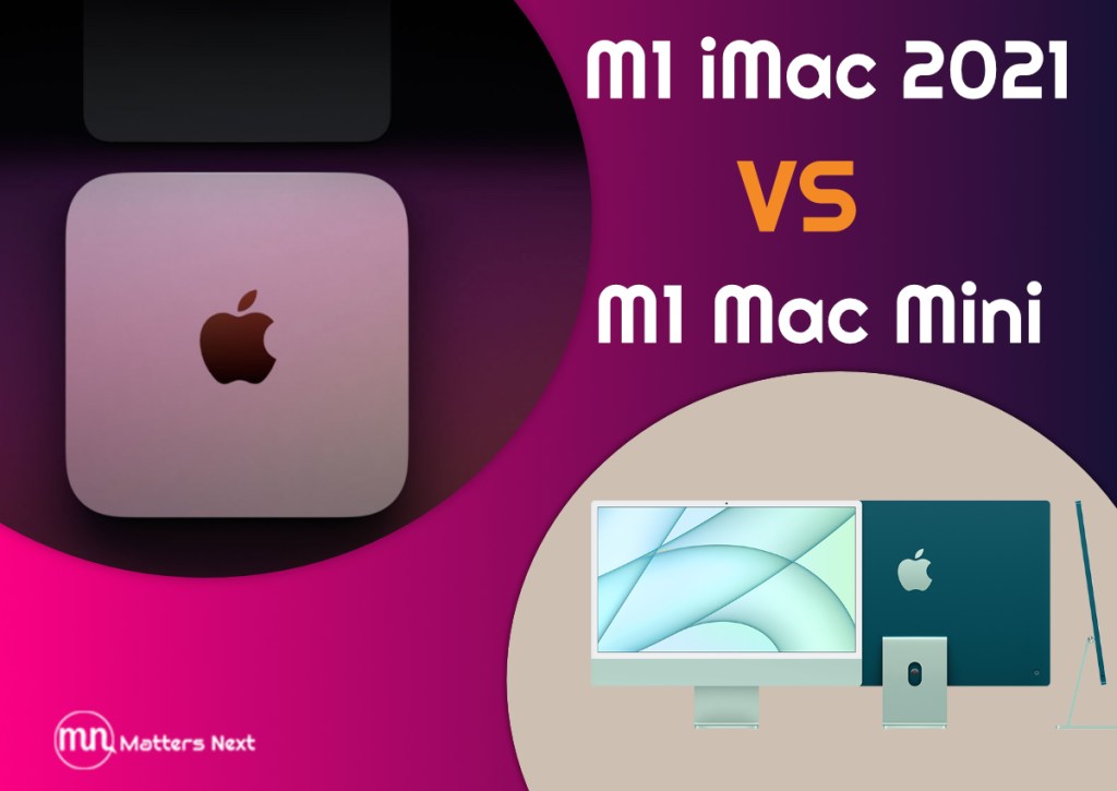New M1 iMac 2021 vs M1 Mac Mini  — Which One Should You&nbsp;buy